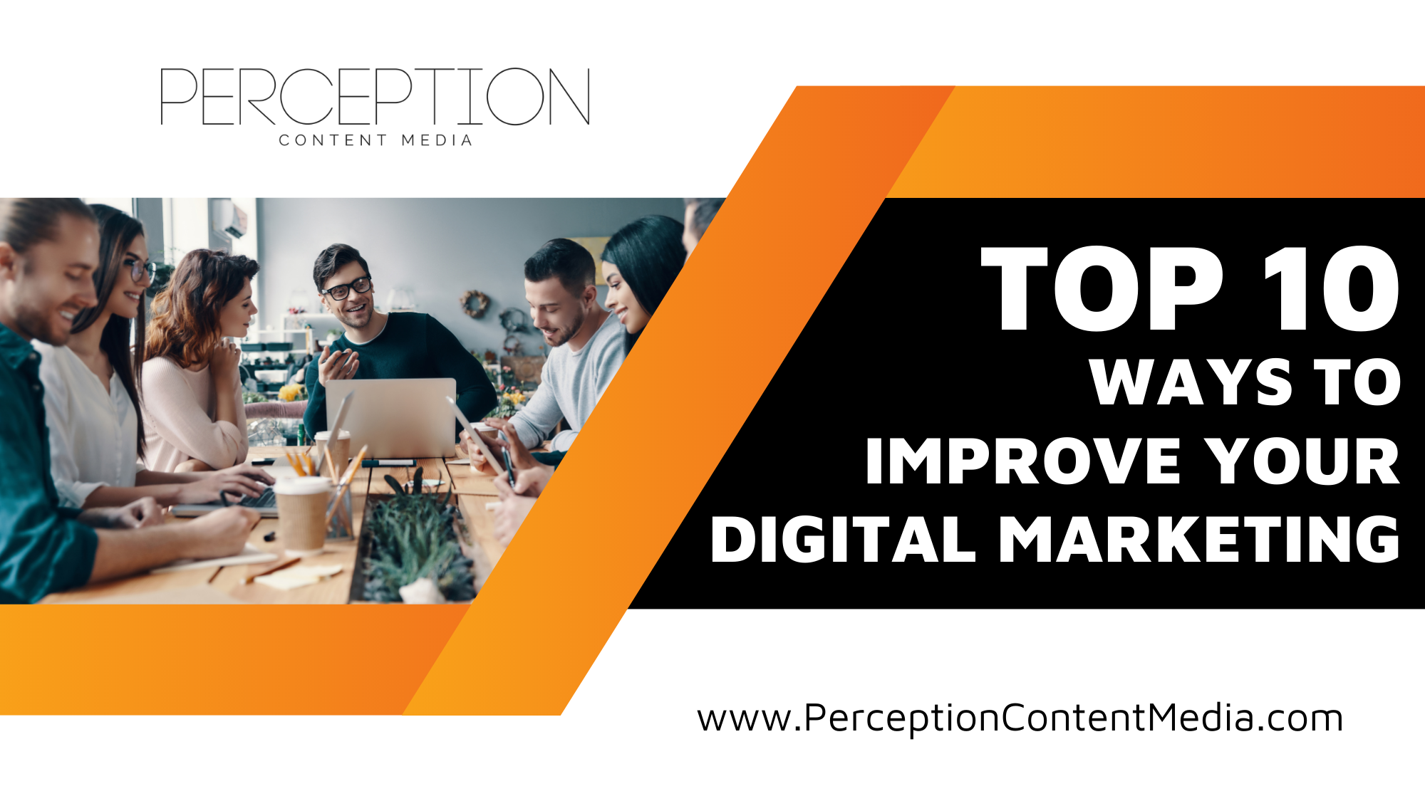 WAYS TO IMPROVE YOUR DIGITAL MARKETING TOP 10 WAYS TO IMPROVE YOUR DIGITAL MARKETING